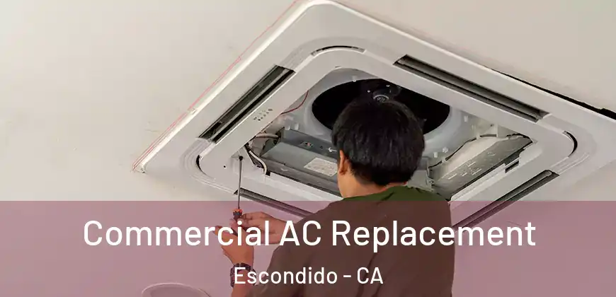  Commercial AC Replacement Escondido - CA